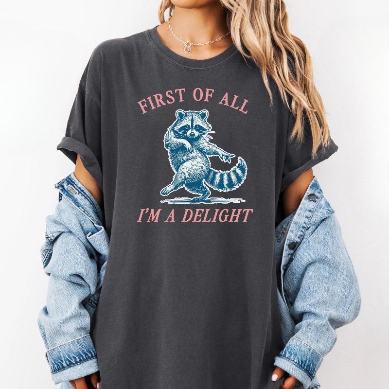 

Streetwear Funny First of All Im A Delight Raccoon T Shirt Women Unisex Cotton Tee Casual Summer Oversize Summer Short Sleeve Meme S