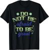 Inspirational Do Not Be Afraid To Be Great Positive Black T-Shirt