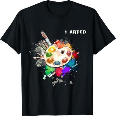 I Arted Funny Art Cool Graphic Colorful Artist Gift T-Shirt