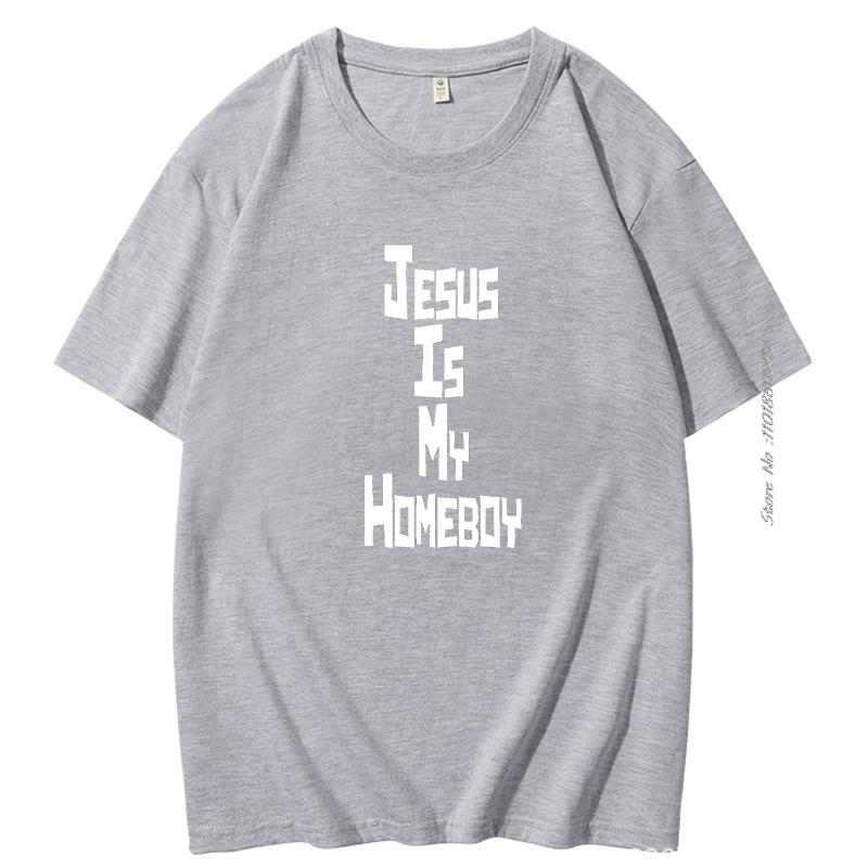 Jesus Is My Homeboy Graphic T Shirts Religion Faith Tops Harajuku Tee Pray God Slogan Cotton Short Sleeve Tshirt Mens Clothes