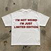 Im Not Weird Im Just Limited Edition T-Shirt | Funny Quote Tee