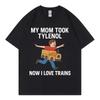 My Mom Took Tylenol Now I Love Trains Funny Meme Tshirt Unisex Casual Cotton T Shirt High Quality Fashion Oversized Tshirts