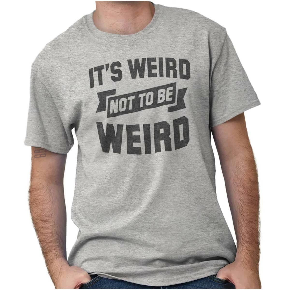 Weird Not To Be Weird Nerdy Geeky Quirky Gift Womens or Mens Crewneck T Shirt Te S