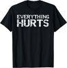 Everything Hurts Funny Workout Sports Cool Gift Unisex T-Shirt Unisex T-Shirt