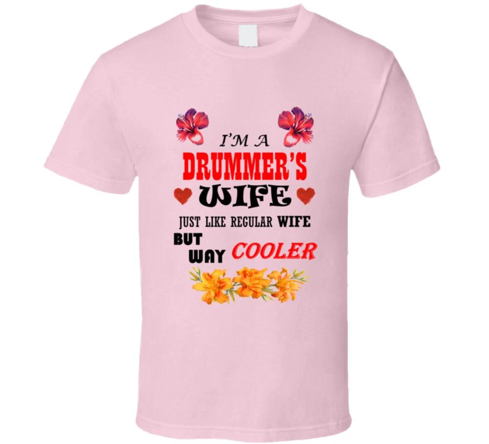 I m A Drummer s Wife Just Like A Regular Wife But Way Cooler Funny T Shirt Drum M