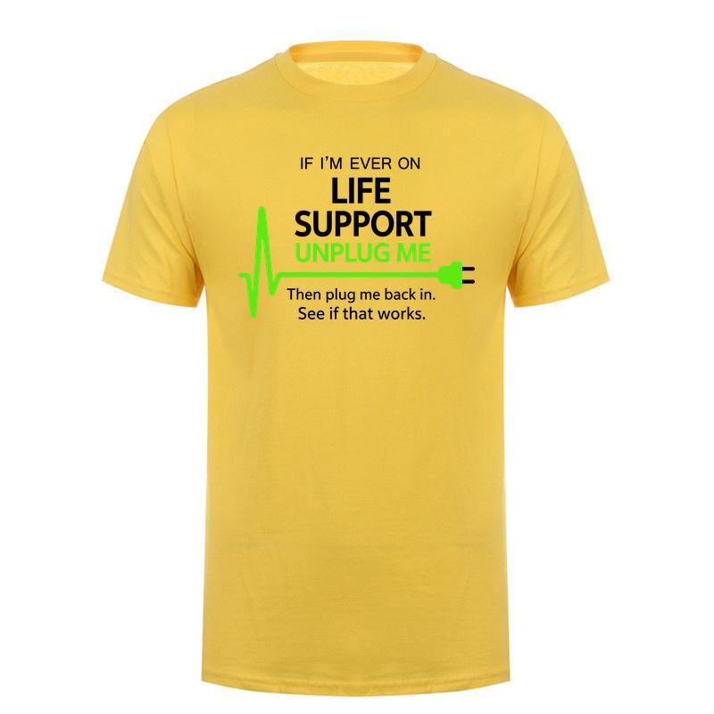 If Im Ever On Life Support Unplug Me Then Plug Me Back In Funny It Tech Tshirts Tee Da278