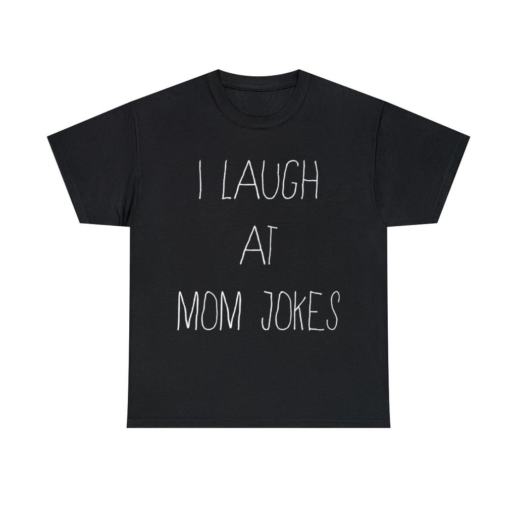 I Laugh At Mom Jokes Graphic Tee Shirt, S-5XL