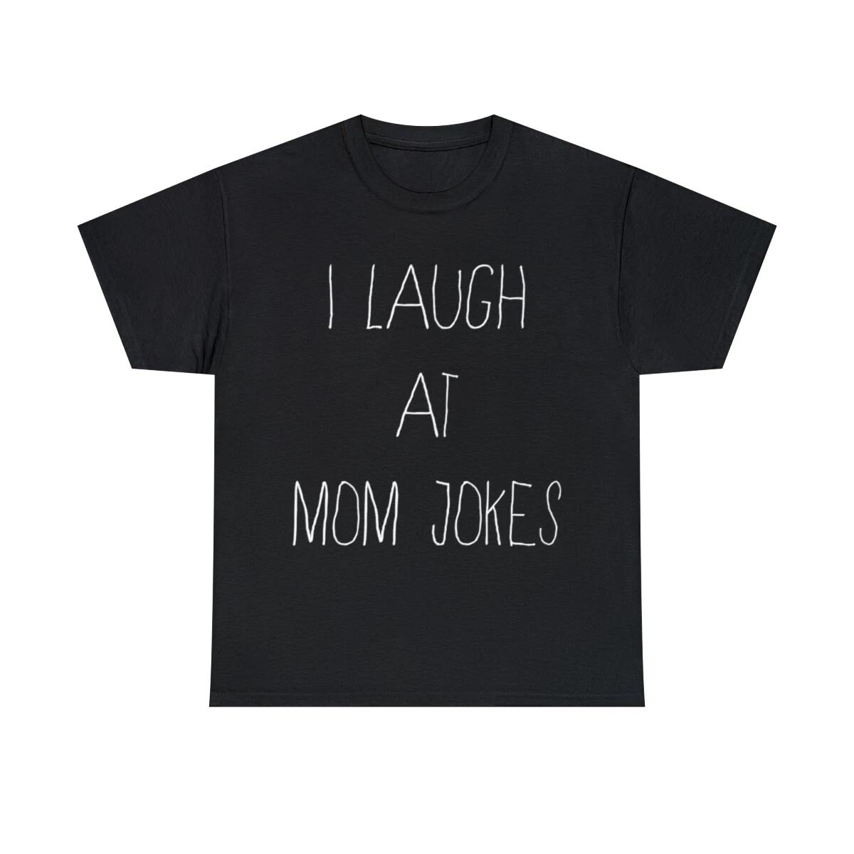 I Laugh At Mom Jokes Graphic Tee Shirt, S-5XL L