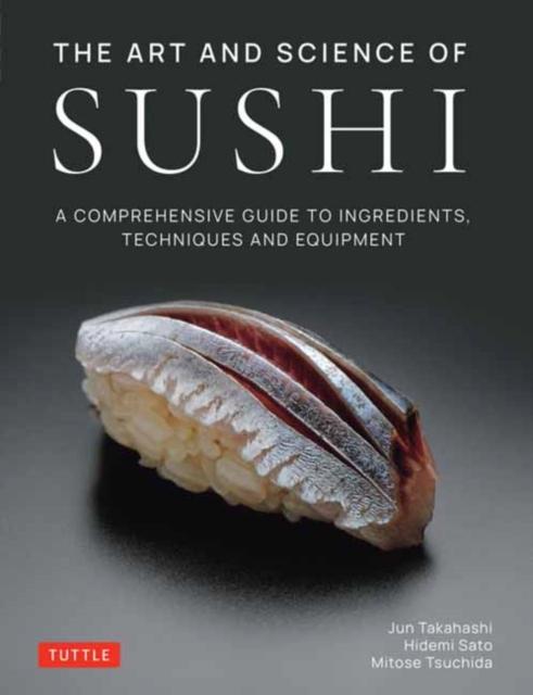 The The Art and Science of Sushi : A Comprehensive Guide To Ingredients, Techniques and Equipment Book