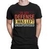 In My Defence I Was Left Unsupervised Funny Humor Novelty Mens T-Shirts Top #6ED