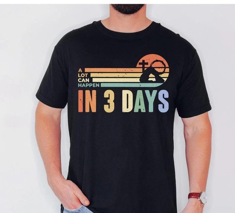 

Christian Shirt, A Lot Can Happen In 3 Days Unisex Black T-Shirt S-3XL Q7831 2XL