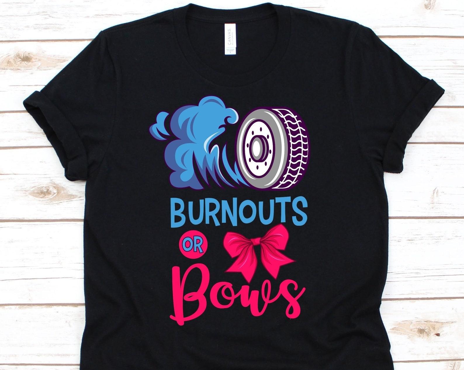 Burnout Or Bows Shirt, Funny Gender Reveal Shirt, Baby Shower Shirt, Baby Announcement, Pregnancy, Babies, Burnout Shirt, Bows T-Shirt 3XL