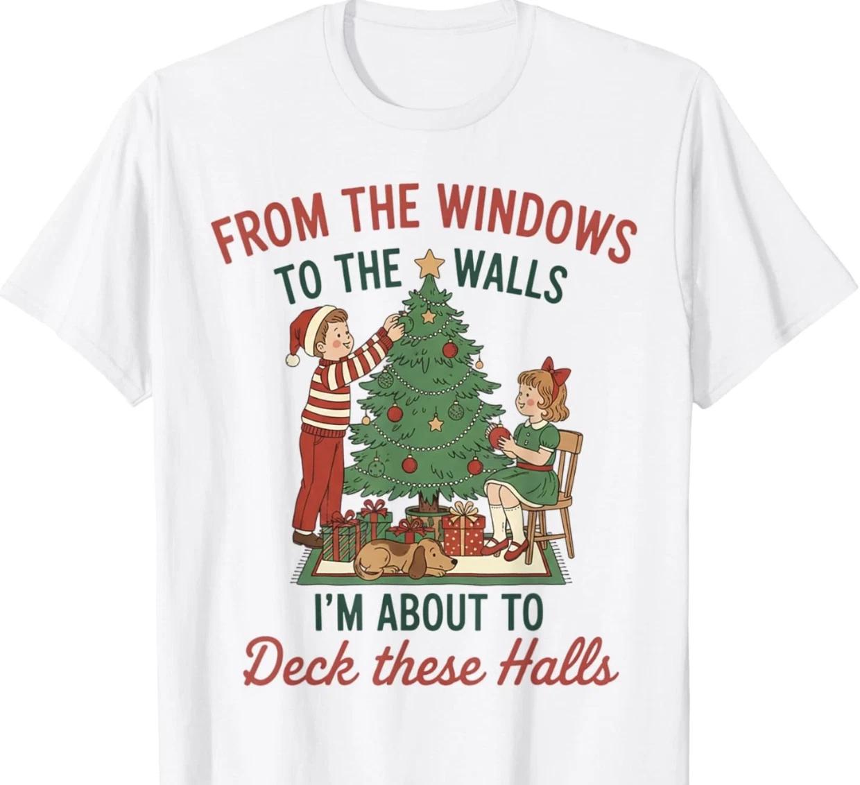 From the Windows to the Walls Deck These Halls Funny Christmas T-Shirt XL