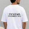 Im Not 40 Im ThirtyTen TShirt