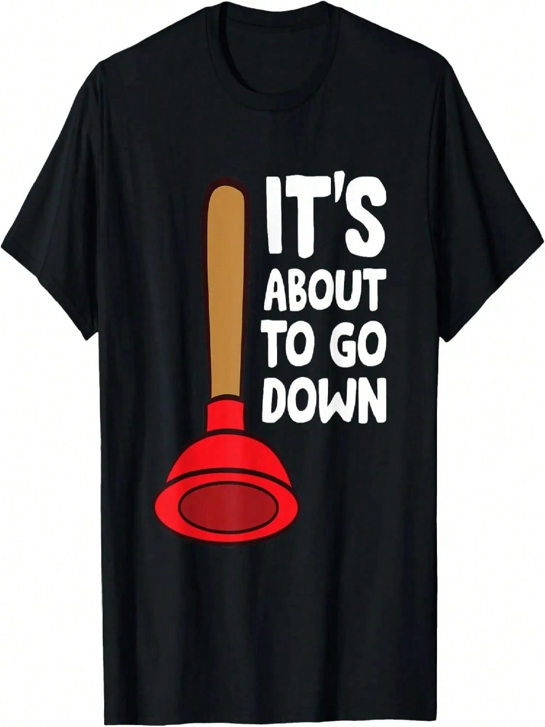 Plunger It s About To Go Down Funny Plumber T-Shirt S разноцветный