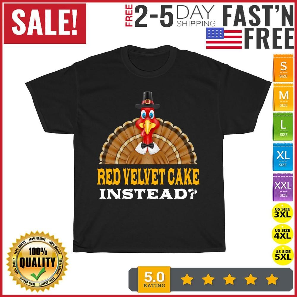 

Red Velvet Cake Instead Thanksgiving Pastries Black Friday T Shirt Men Women NEW M