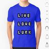 Live Love Lurk T-Shirt Große Größe 100% Baumwolle Lurk Lurking Lurk Hard Seltsam
