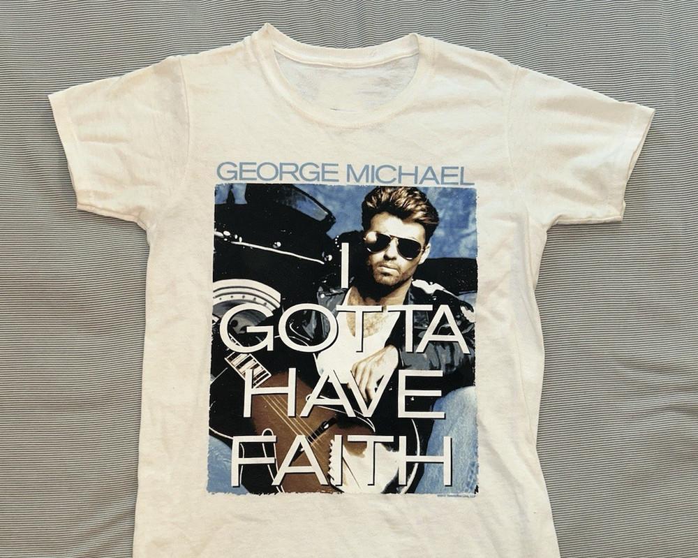 

George Michael I Gotta Have Faith T-Shirt Cotton Unisex S-5XL GE203 Unisex T-Shirt M