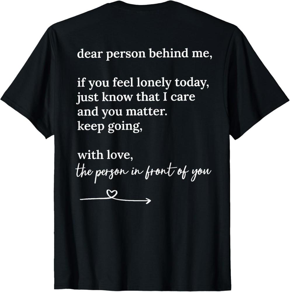 

Dear person behind me you matter Keep going with Love T-Shirt Unisex T-Shirt XXXXL