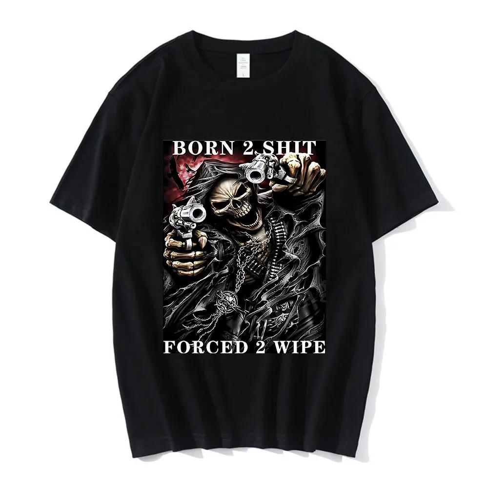 Anime Born To Shit Forced To Wipe Skeleton T Shirt High Quality Cotton Short Sleeve T-shirt Men Women Casual Oversized T-shirts