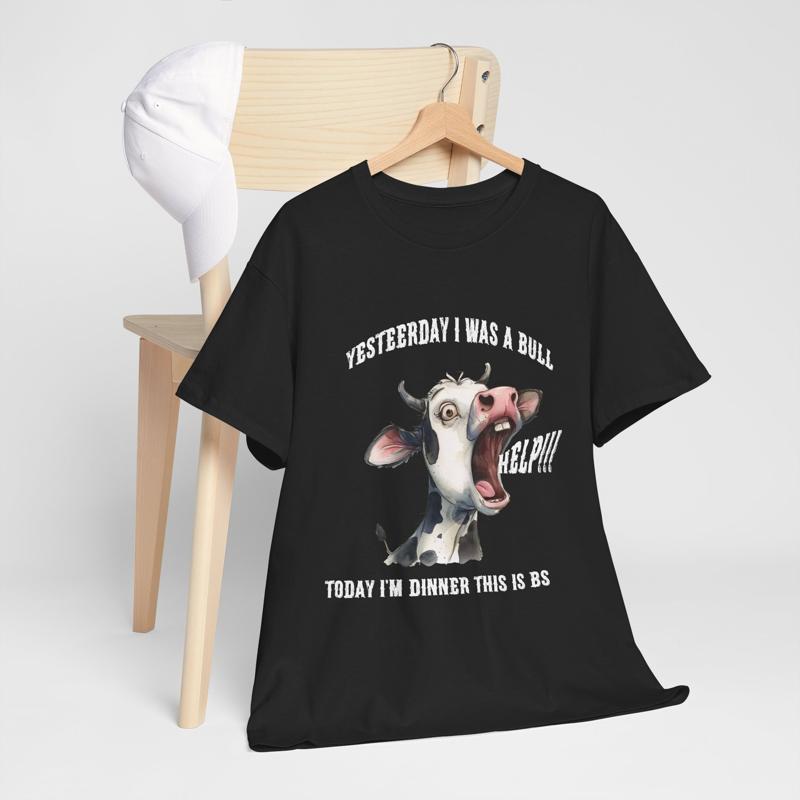 Yesterday I Was A Bull Today Am Dinner HELP T Shirt Funny Silly Cow Art