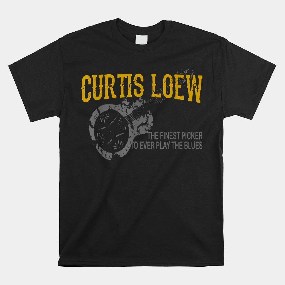 

Curtis Loew The Finest Picker To Ever Play The Blues T-shirt Size S-5XL Unisex T-Shirt S