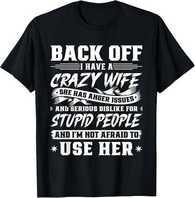 Back Off I Have A Crazy Wife & I'm Not Afraid To Use Her T-Shirt