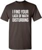 I Find Your Lack of Math Disturbing T-Shirt