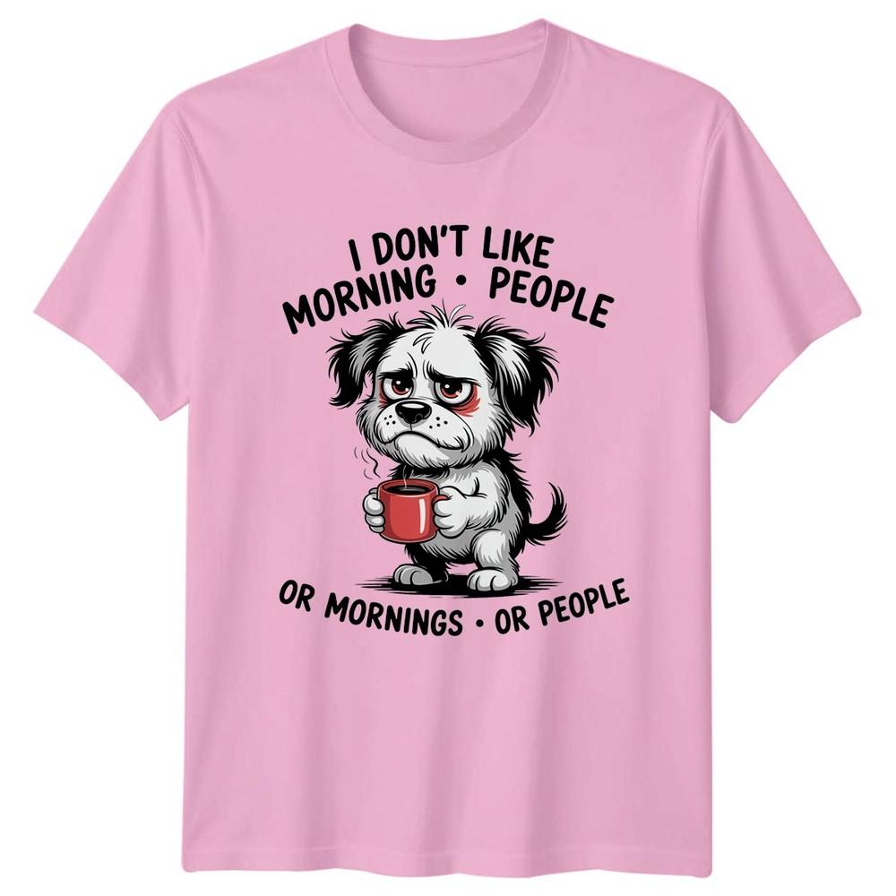 I Dont Like Morning People TShirt Coffee Dog 2026 Birthday Gift