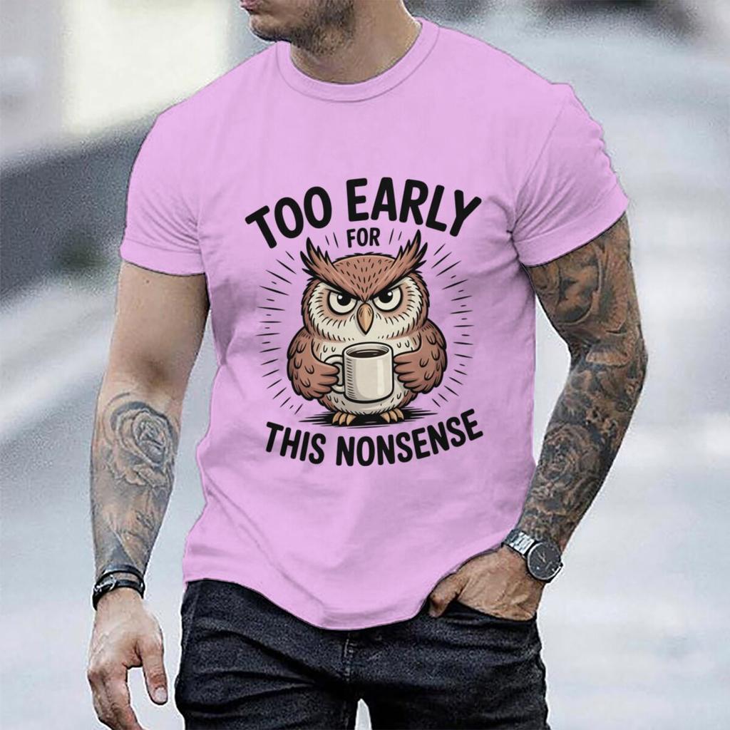 Fun Owl Too Early For This Nonsense Tshirt Sarcastic Graphic Casual Unisex Unisex Short Sleeve Streetwear Humorous Trend Male Tee