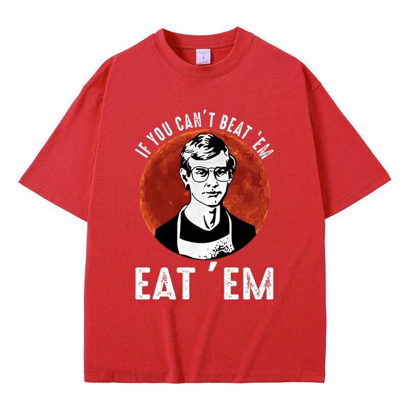 If You Can' Beat Em Eat Em Effrey Dahmer Inspired Funny Joke Spoof Humor T Shirt Men Women T-shirt Classic 100% Cotton T-shirt