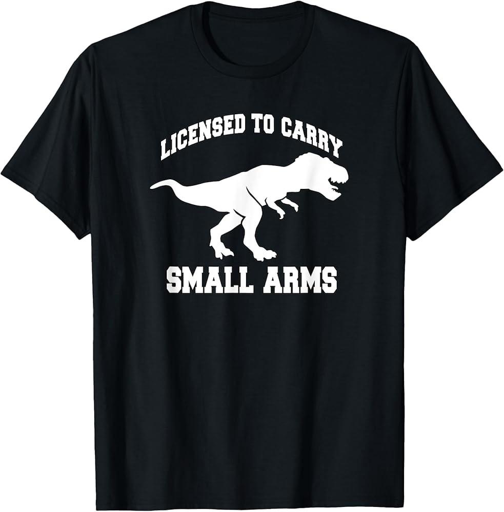 Trendy Licensed To Carry Small Arms TRex Humour TShirt Unisex T-Shirt S