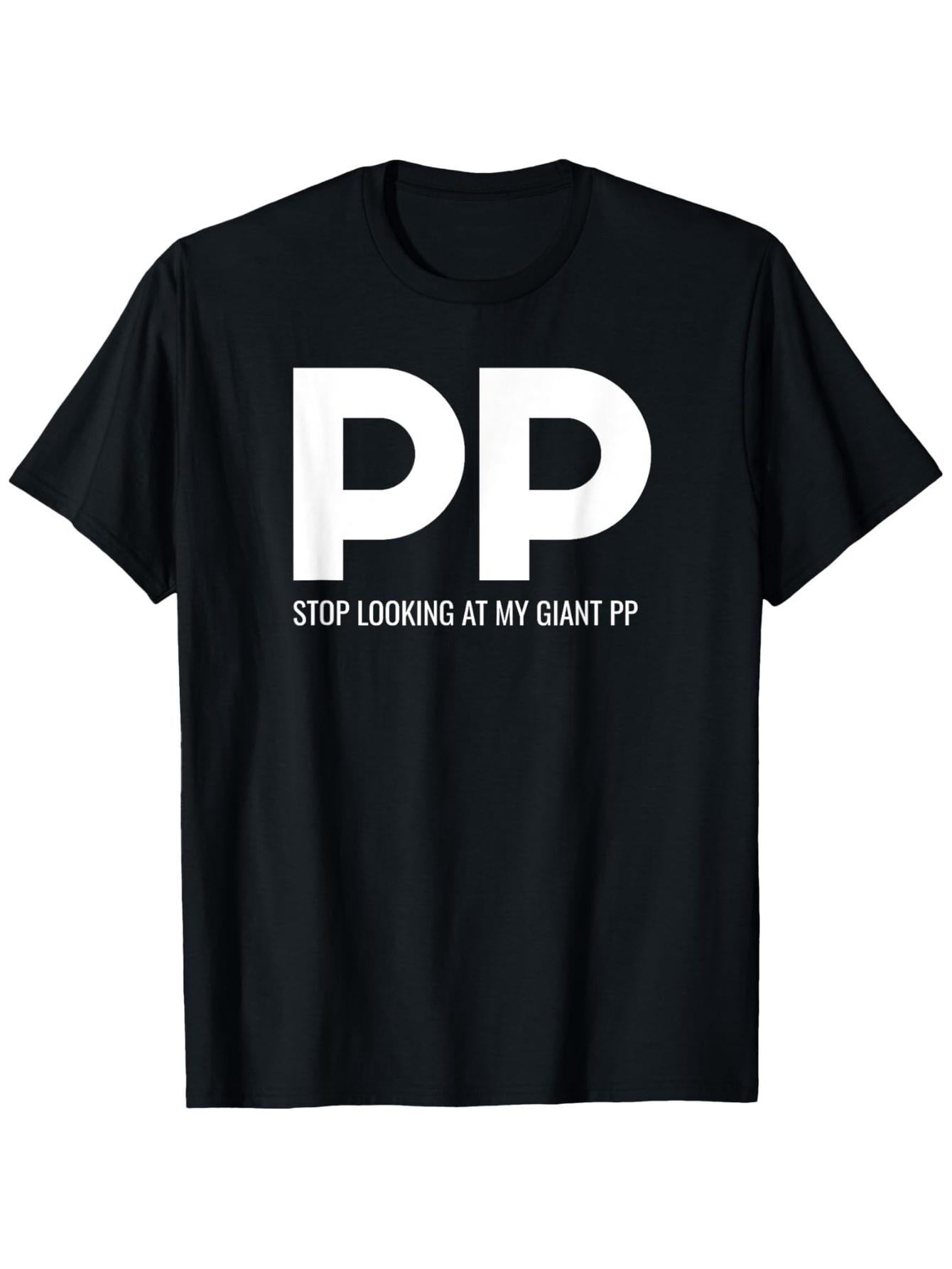 Funny Stop Looking at My Giant PP T-shirt - Bold PP Graphic Tee S