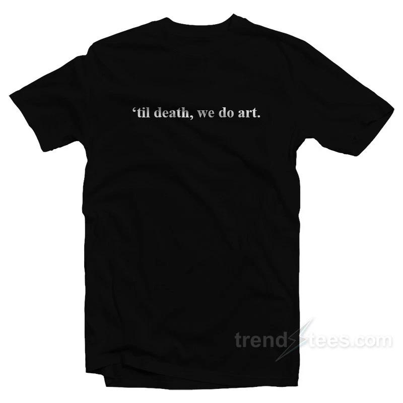 ‘Til Death We Do Art T-Shirt  Street style - Cotton T-shirt XXXXL