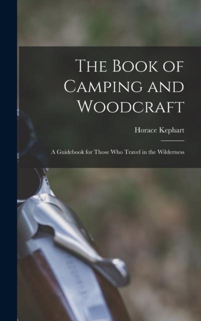 Kniha The Book of Camping and Woodcraft : A Guidebook for Those Who Travel In the Wilderness