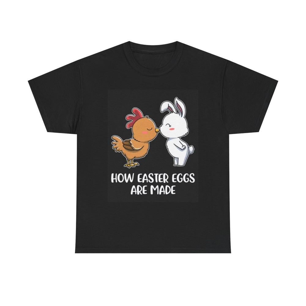 

How Easter Eggs Are Made Funny Graphic T Shirt Unisex Heavy Cotton Tee 3XL