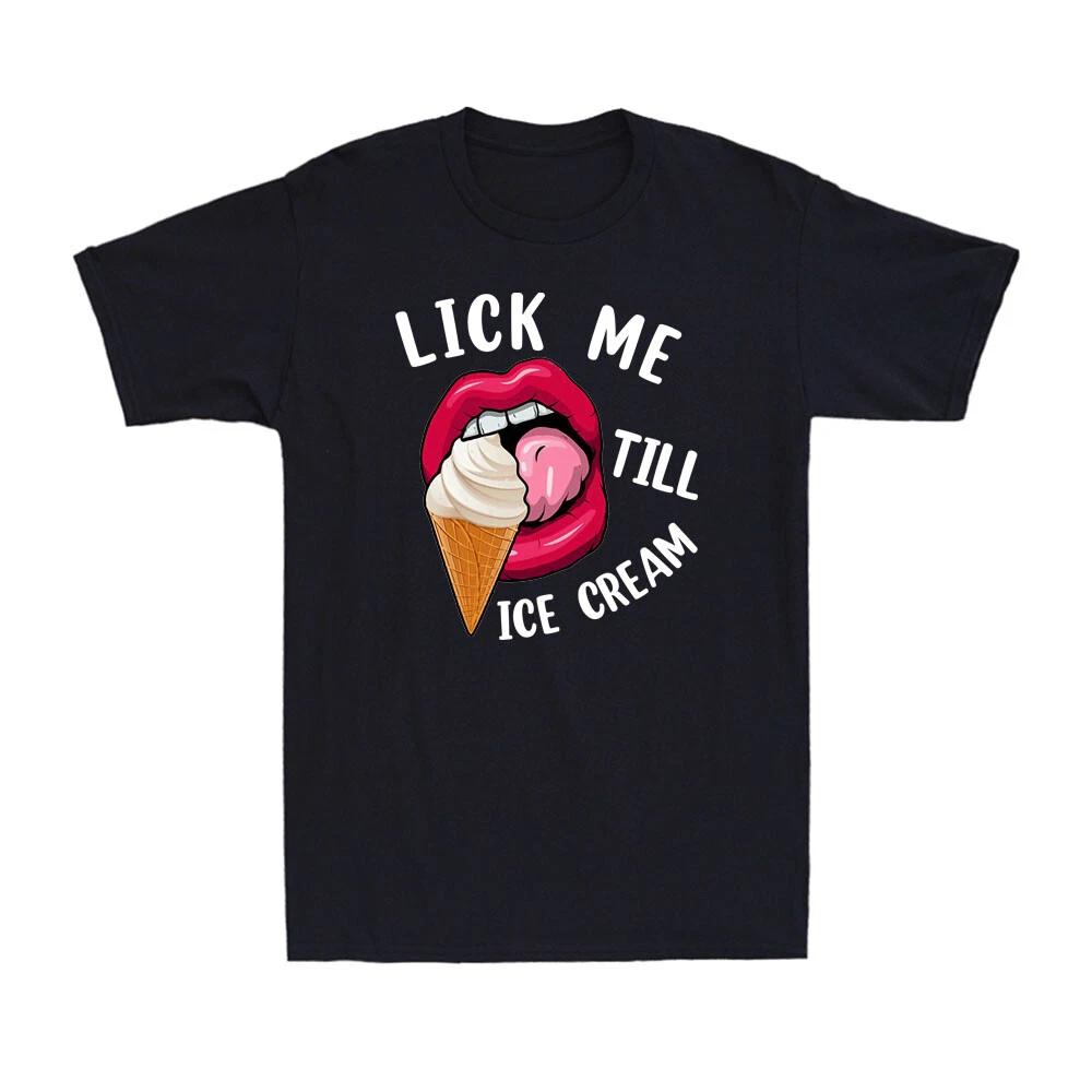 Lips Lick Me Till Ice Cream Funny Pun Ice Cream Novelty Men s T-Shirt XXXL