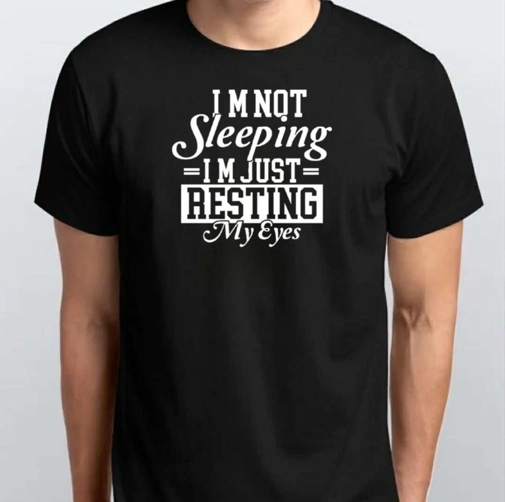 IM NOT SLEEPING RESTING EYES Graphic TSHIRT S M L XL XXL 3 4 XL Black White S