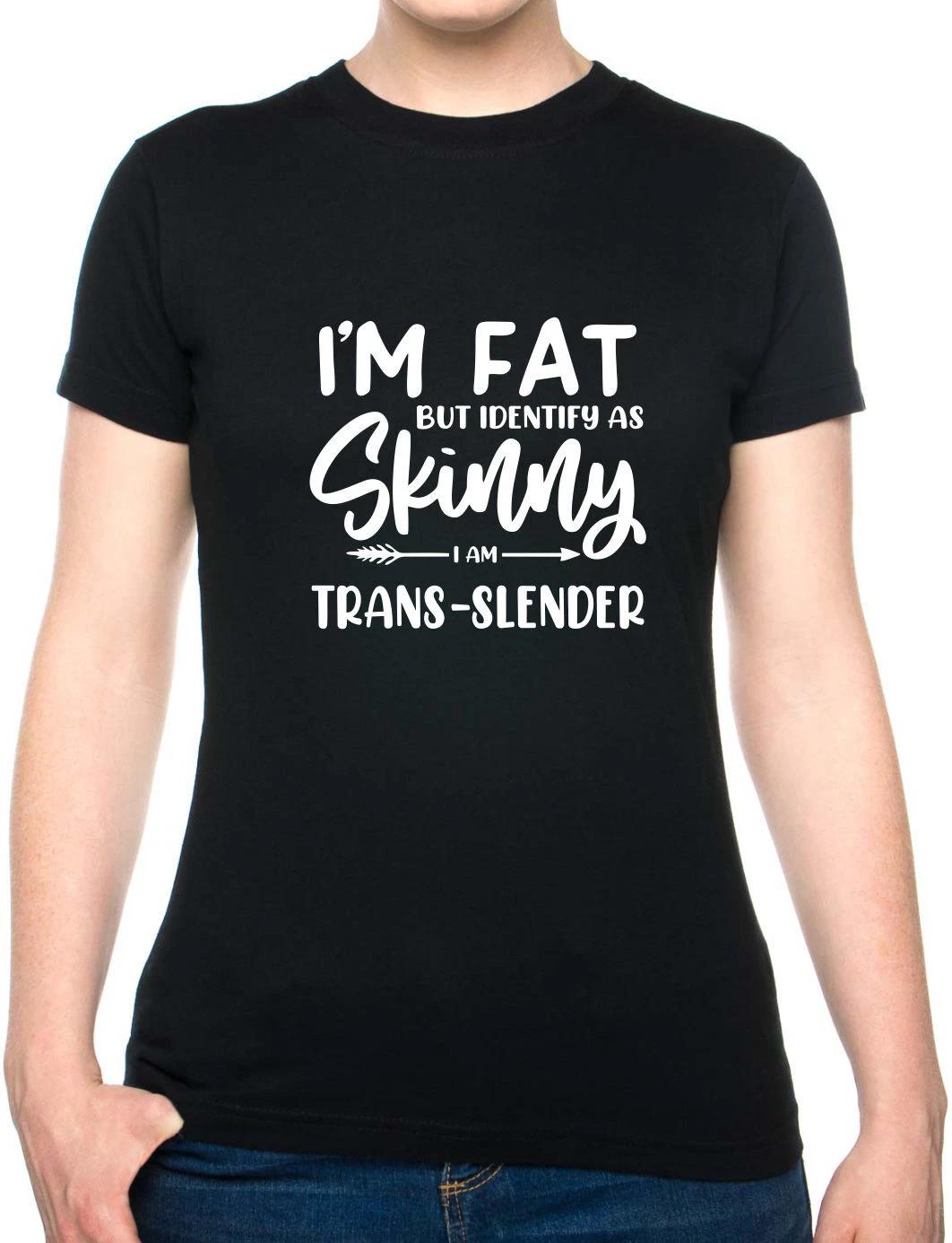 I m Fat But Identify As Skinny Womens T-Shirt Funny Birthday Tee Ladies XL