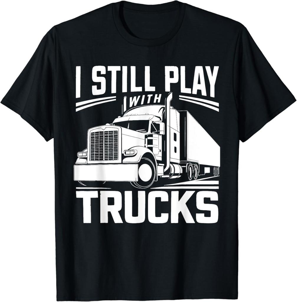 I Still Play With Trucks Funny Idea Gift Tee Gift Unisex T-Shirt