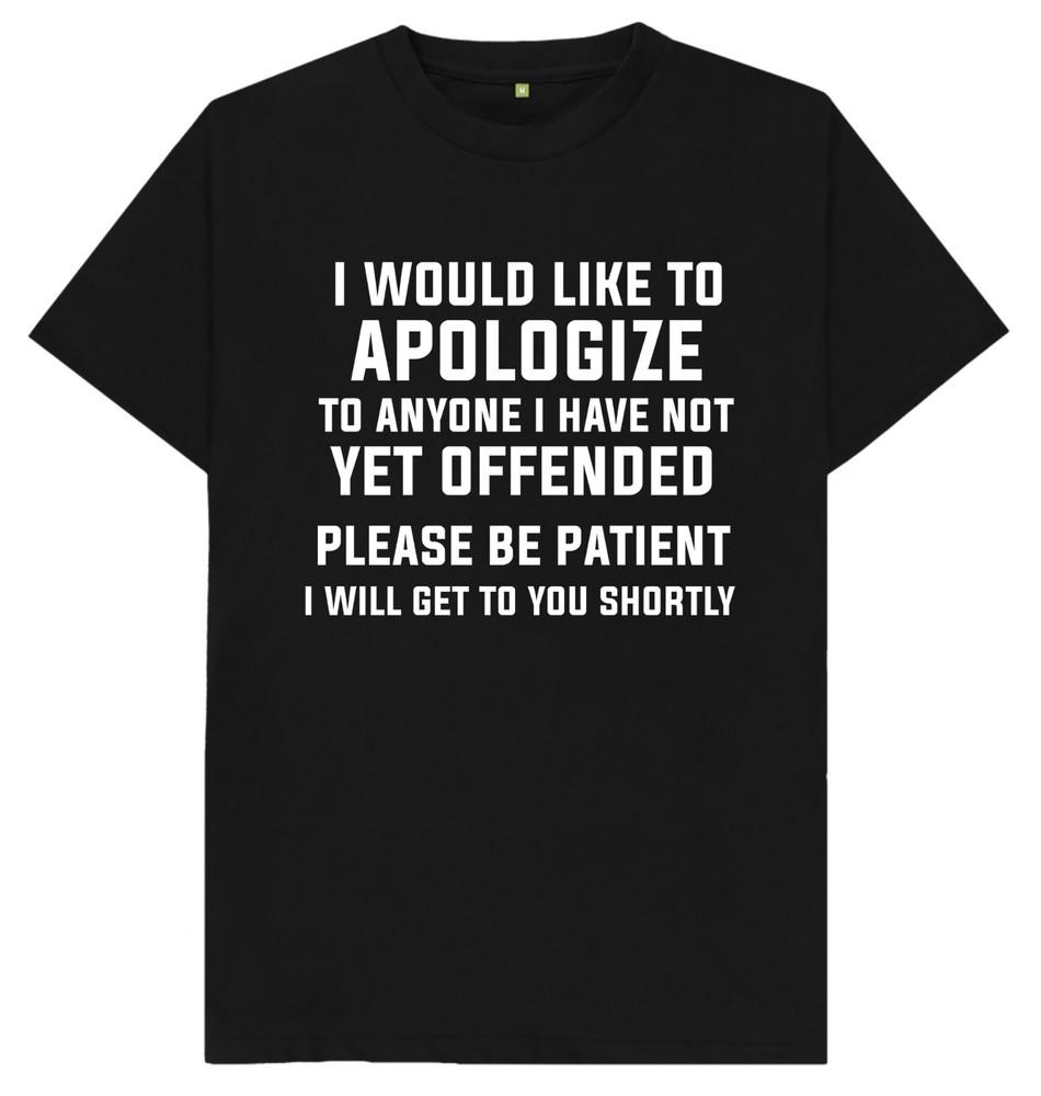 I Would Like To Apologise To Anyone I Have Not Offended Funny Joke Humor T Shirt