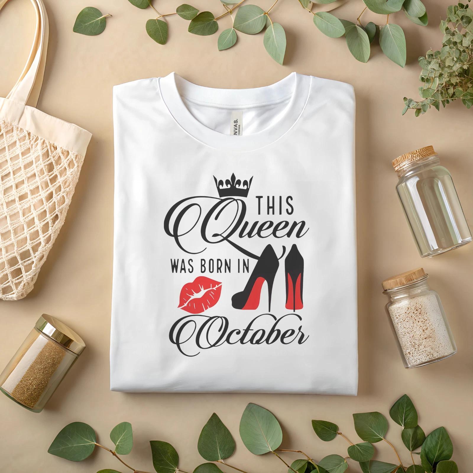 

This Queen Was Born in October T-Shirt Birthday Gift Women High Heels Lips A24 3XL