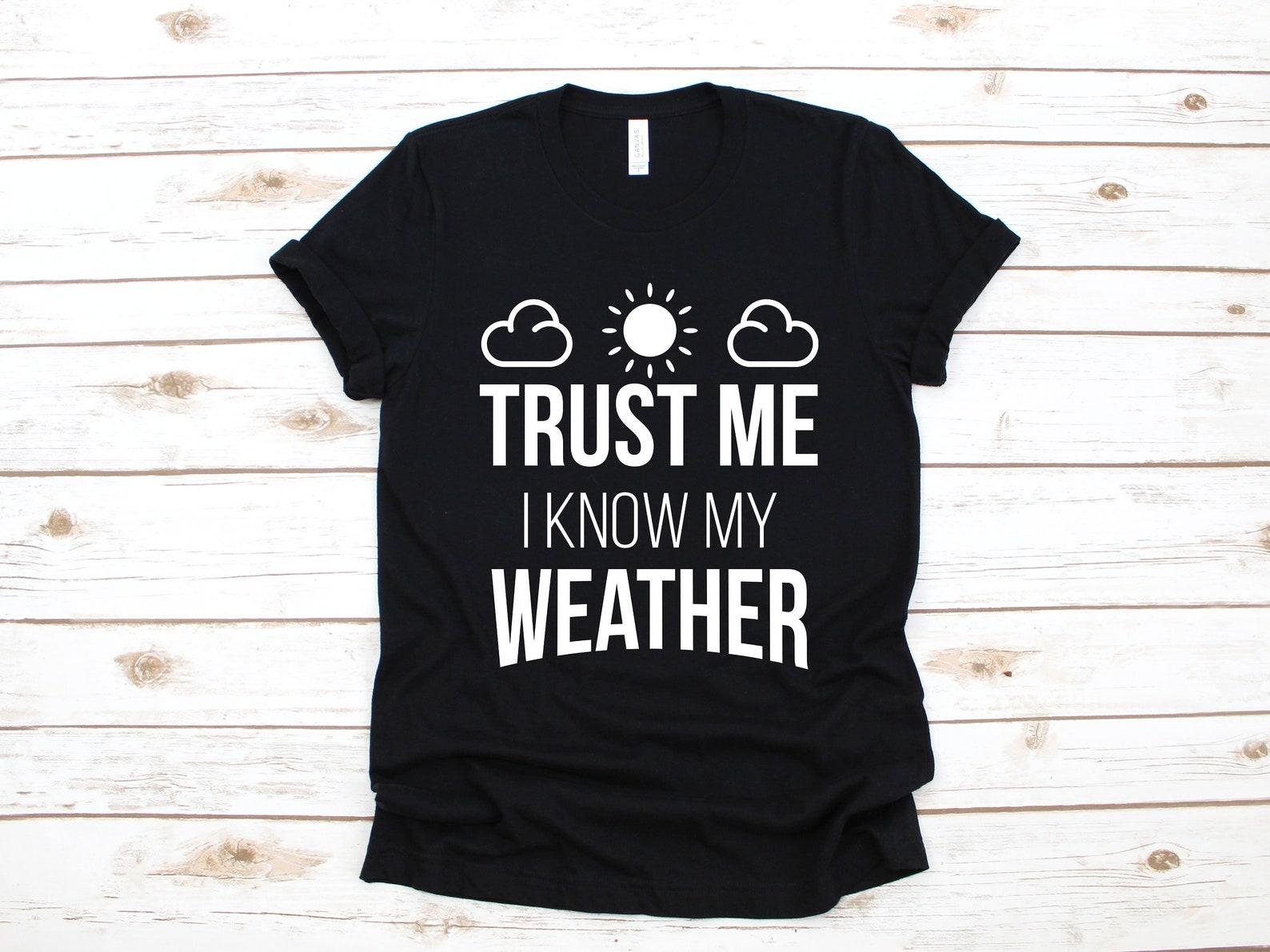 Weather Shirt, Meteorologist T-Shirt, I Know My Weather, Funny Storm Cloud T-Shirt, Meteorology Storm Cloud Gift, Weather T-shirt 4XL