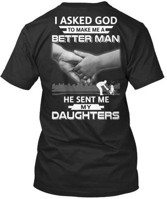 Better Man He Sent Me My Daughters I Asked God T-Shirt USA Made S-5XL