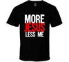 More Jesus Less Me Christian Funny Lord G Premium T-Shirt S-4XL