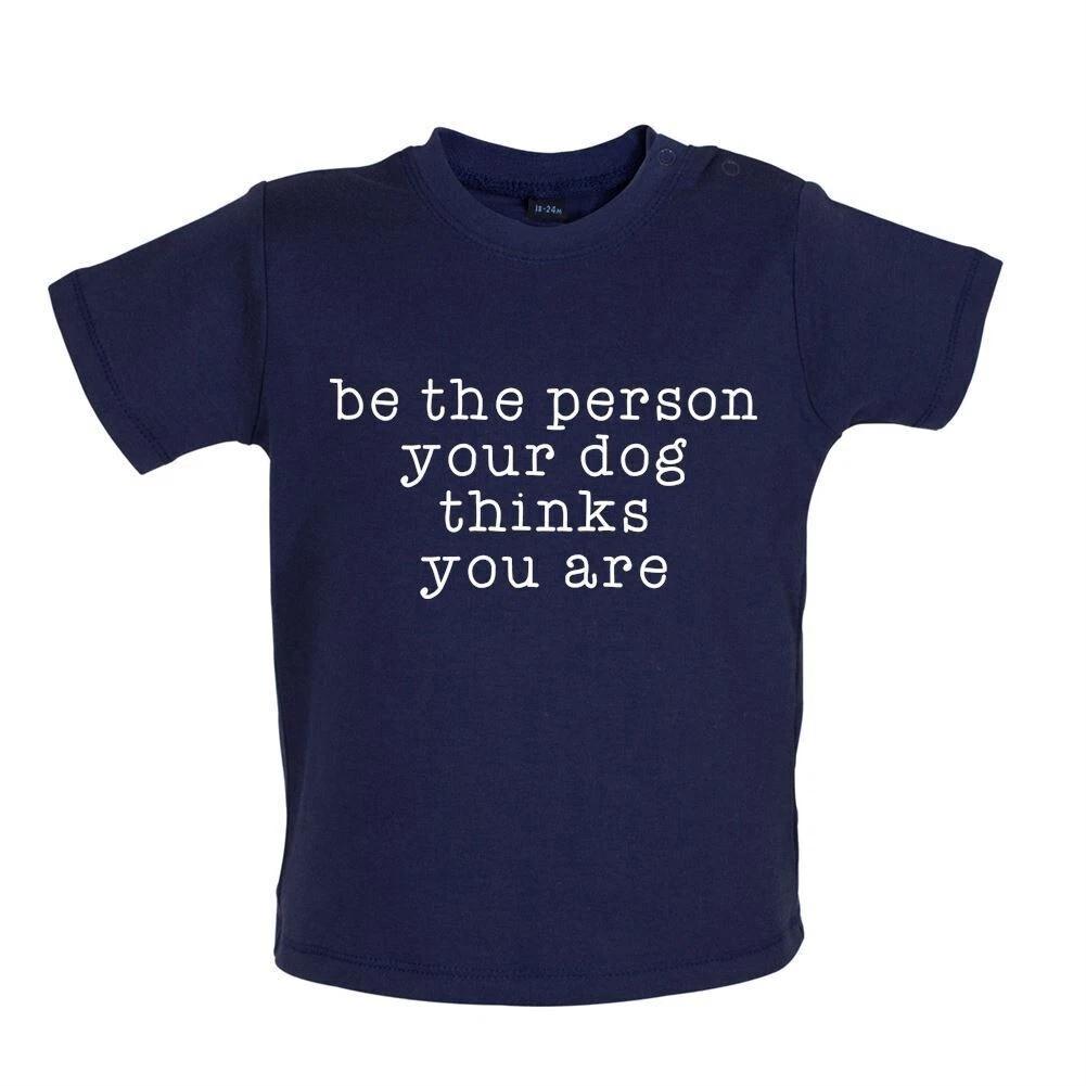 

Be The Person Your Dog Thinks You Are - Baby T-Shirt / Babygrow - Funny Dogs 130