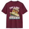 Ship Just A Girl Who Loves Titanic Boat Titanic Wounisex T Shirt Unisex 100 Cotton Funny Tshirts Round Neck Tees Short Sleeve Tops