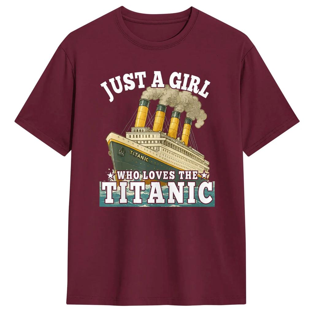Ship Just A Girl Who Loves Titanic Boat Titanic Wounisex T Shirt Unisex 100 Cotton Funny Tshirts Round Neck Tees Short Sleeve Tops