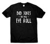 Dad Jokes Are How Eye Roll Funny Tshirt Funny Gifts Idea For Dad Father Grandad