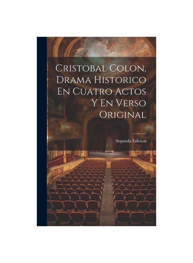 הספר Cristobal Colon, Drama Historico En Cuatro Actos Y En Verso Original